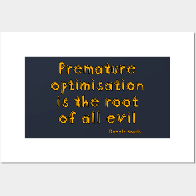 Premature optimization is the root of all evil - Donald Knuth Wall Art by suranyami